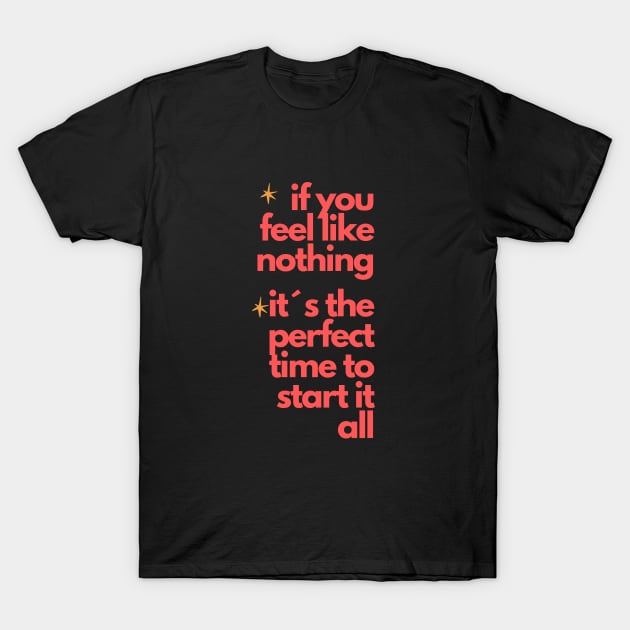 "If You Feel Like Nothing, It's the Perfect Time to Start It All" - Inspire Your Rebirth! T-Shirt by TeeandecorAuthentic